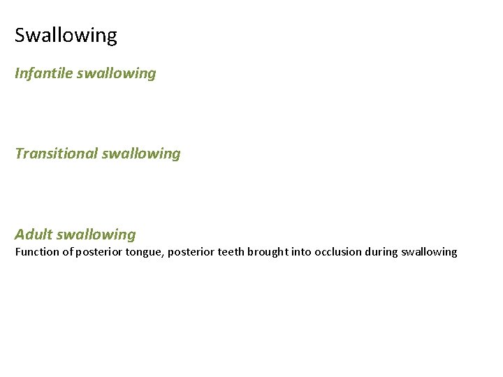 Swallowing Infantile swallowing Transitional swallowing Adult swallowing Function of posterior tongue, posterior teeth brought