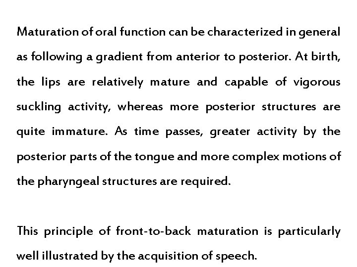 Maturation of oral function can be characterized in general as following a gradient from