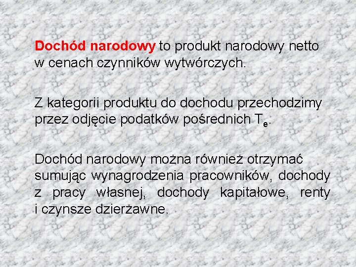 Dochód narodowy to produkt narodowy netto w cenach czynników wytwórczych. Z kategorii produktu do