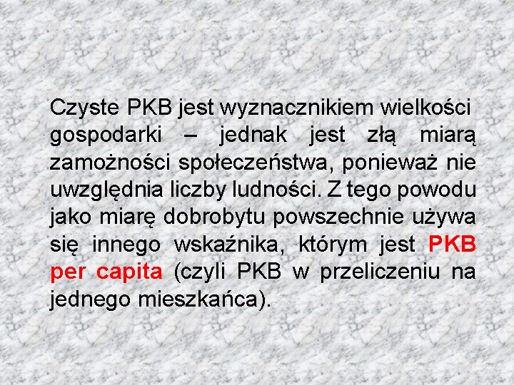 Czyste PKB jest wyznacznikiem wielkości gospodarki – jednak jest złą miarą zamożności społeczeństwa, ponieważ