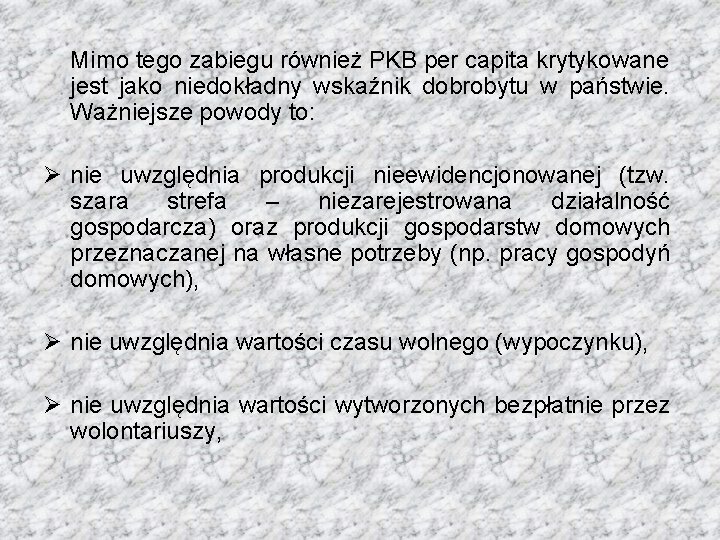 Mimo tego zabiegu również PKB per capita krytykowane jest jako niedokładny wskaźnik dobrobytu w