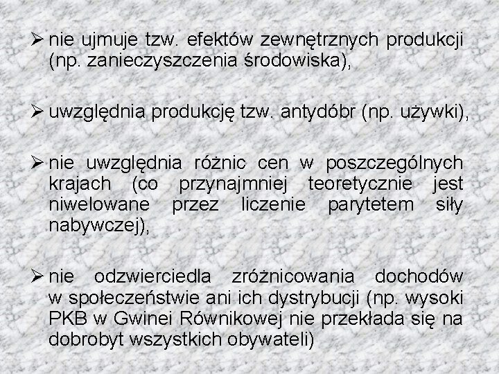 Ø nie ujmuje tzw. efektów zewnętrznych produkcji (np. zanieczyszczenia środowiska), Ø uwzględnia produkcję tzw.