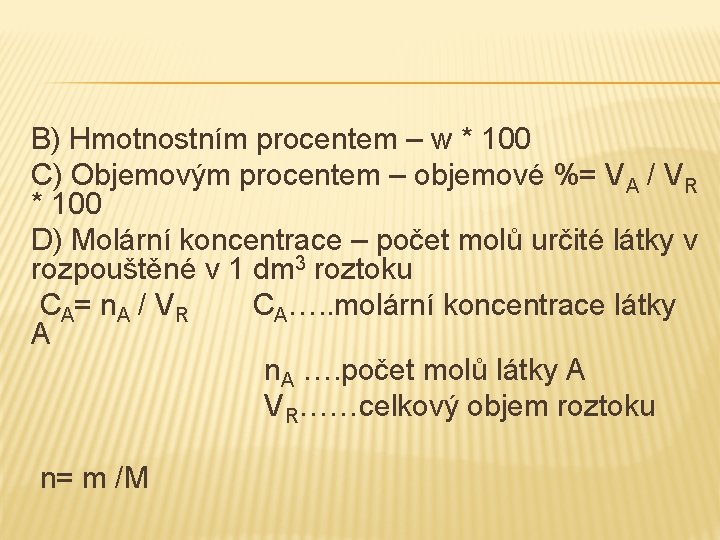 B) Hmotnostním procentem – w * 100 C) Objemovým procentem – objemové %= VA