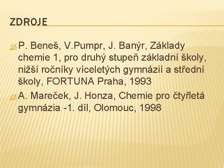 ZDROJE P. Beneš, V. Pumpr, J. Banýr, Základy chemie 1, pro druhý stupeň základní
