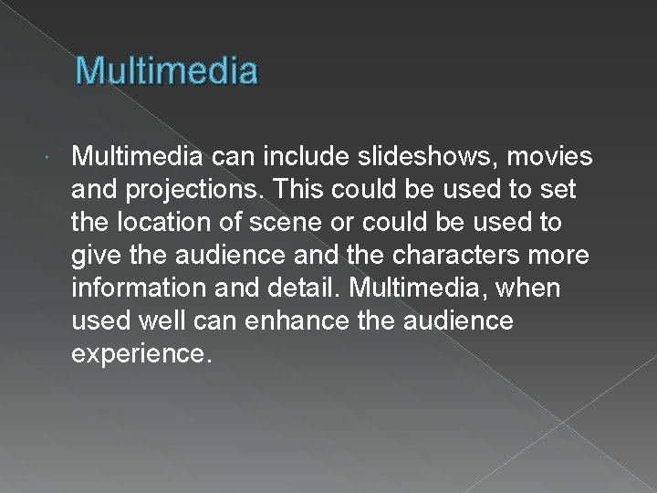 Multimedia can include slideshows, movies and projections. This could be used to set the