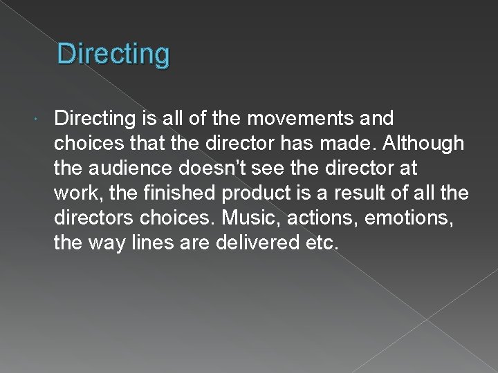 Directing is all of the movements and choices that the director has made. Although