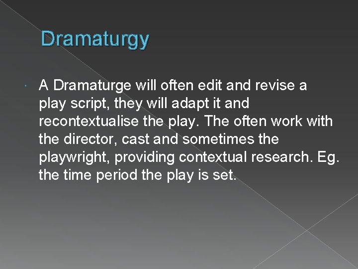 Dramaturgy A Dramaturge will often edit and revise a play script, they will adapt Dramaturgy A Dramaturge will often edit and revise a play script, they will adapt