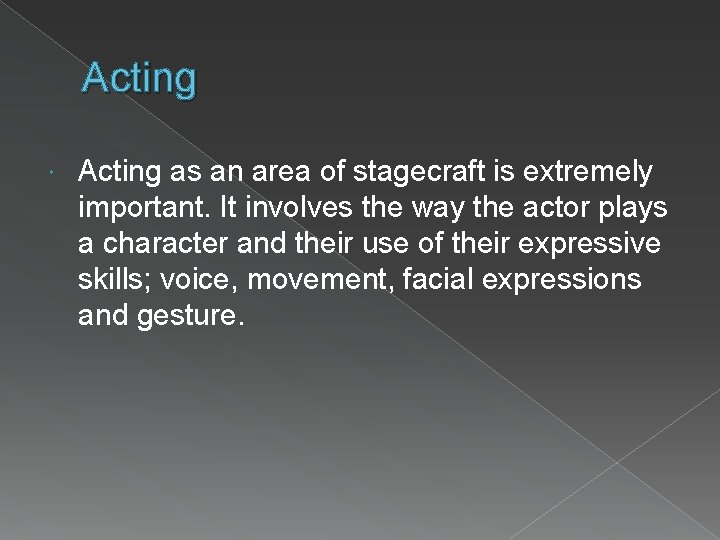 Acting as an area of stagecraft is extremely important. It involves the way the Acting as an area of stagecraft is extremely important. It involves the way the