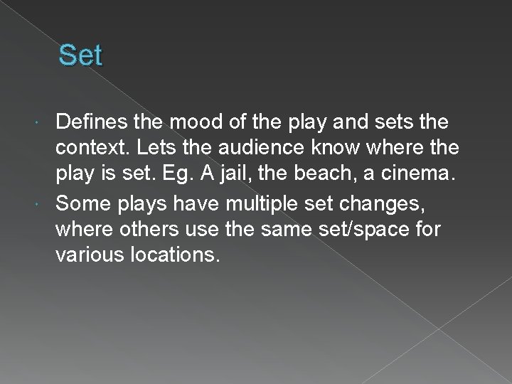 Set Defines the mood of the play and sets the context. Lets the audience