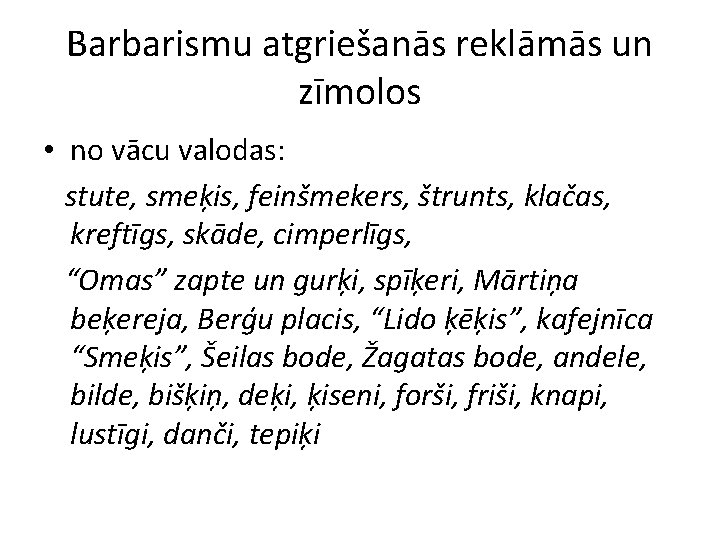 Barbarismu atgriešanās reklāmās un zīmolos • no vācu valodas: stute, smeķis, feinšmekers, štrunts, klačas,