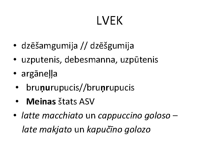 LVEK • dzēšamgumija // dzēšgumija • uzputenis, debesmanna, uzpūtenis • argāneļļa • bruņurupucis//bruņrupucis •