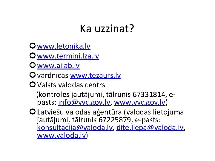 Kā uzzināt? www. letonika. lv www. termini. lza. lv www. ailab. lv vārdnīcas www.