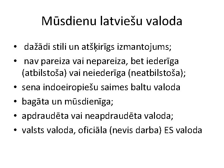 Mūsdienu latviešu valoda • dažādi stili un atšķirīgs izmantojums; • nav pareiza vai nepareiza,
