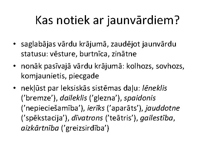 Kas notiek ar jaunvārdiem? • saglabājas vārdu krājumā, zaudējot jaunvārdu statusu: vēsture, burtnīca, zinātne