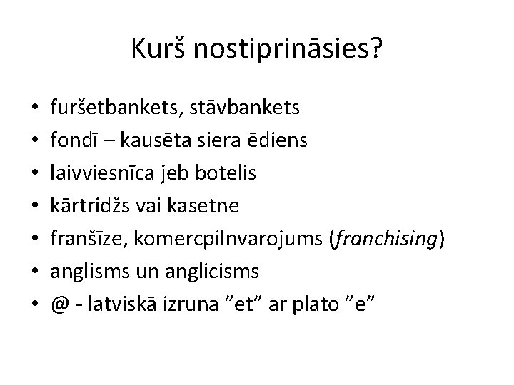 Kurš nostiprināsies? • • furšetbankets, stāvbankets fondī – kausēta siera ēdiens laivviesnīca jeb botelis