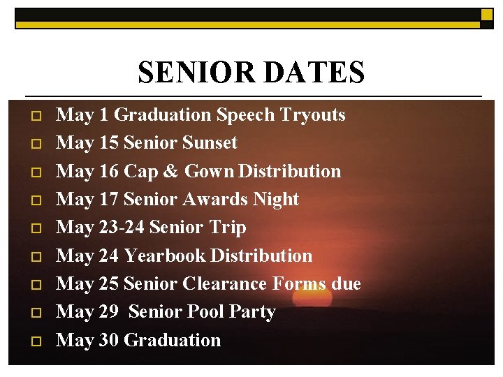 SENIOR DATES o o o o o May 1 Graduation Speech Tryouts May 15