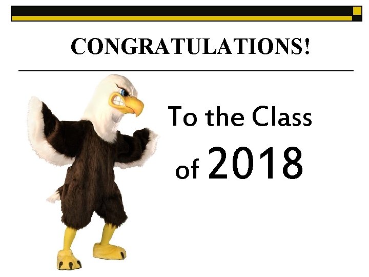 CONGRATULATIONS! To the Class of 2018 