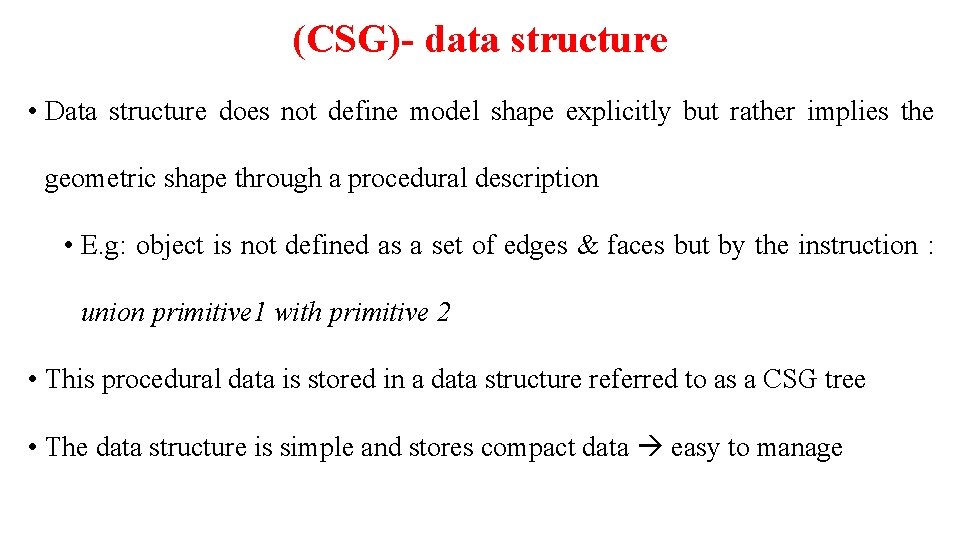(CSG)- data structure • Data structure does not define model shape explicitly but rather