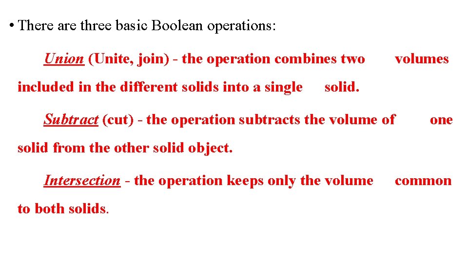  • There are three basic Boolean operations: Union (Unite, join) - the operation