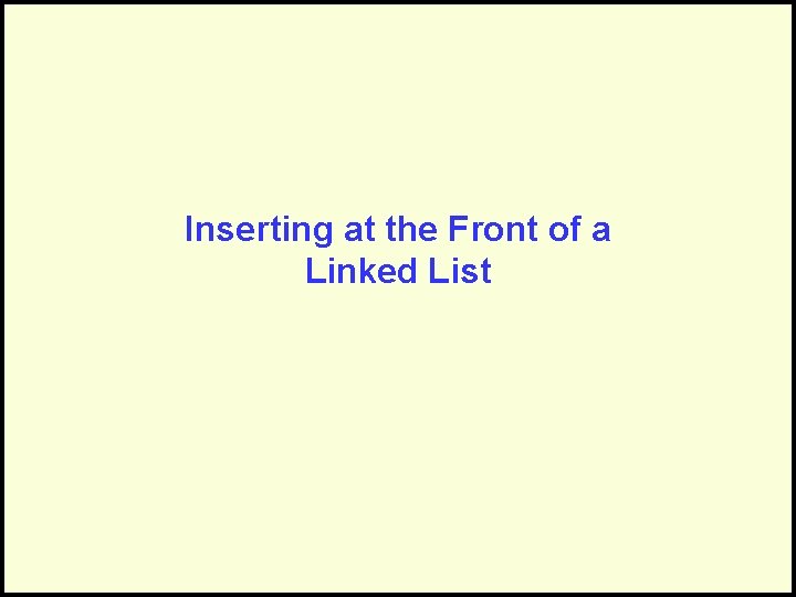 Inserting at the Front of a Linked List 