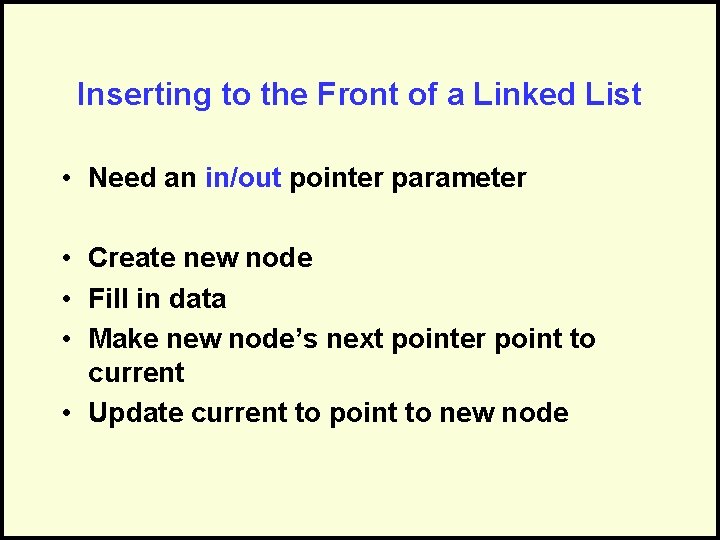 Inserting to the Front of a Linked List • Need an in/out pointer parameter