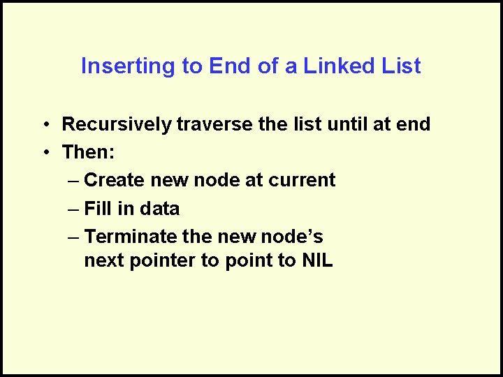 Inserting to End of a Linked List • Recursively traverse the list until at