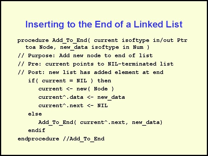 Inserting to the End of a Linked List procedure Add_To_End( current isoftype in/out Ptr