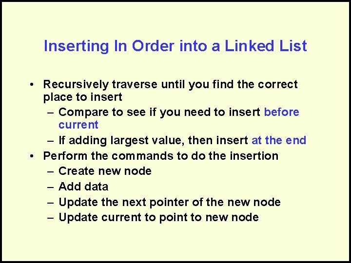 Inserting In Order into a Linked List • Recursively traverse until you find the