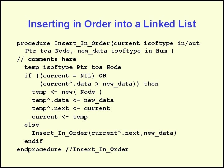 Inserting in Order into a Linked List procedure Insert_In_Order(current isoftype in/out Ptr toa Node,