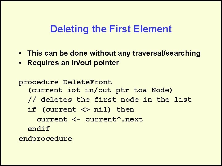Deleting the First Element • This can be done without any traversal/searching • Requires