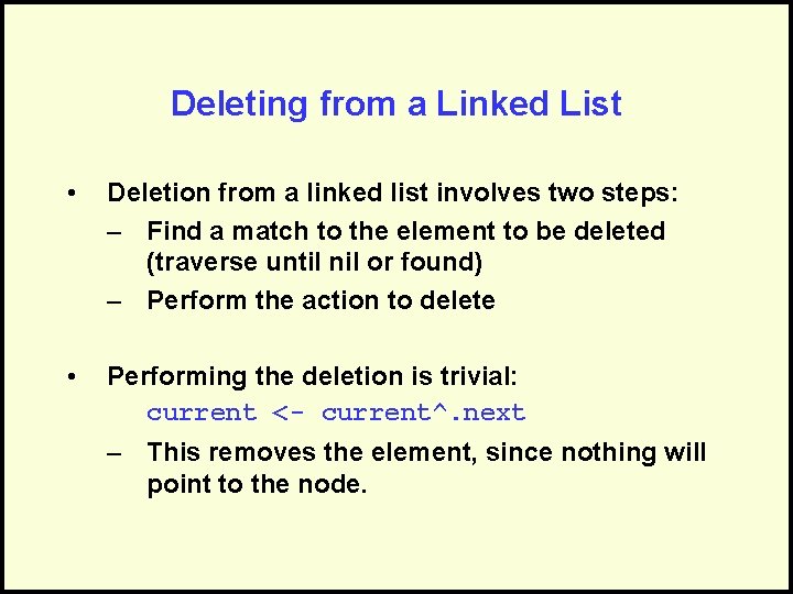 Deleting from a Linked List • Deletion from a linked list involves two steps: