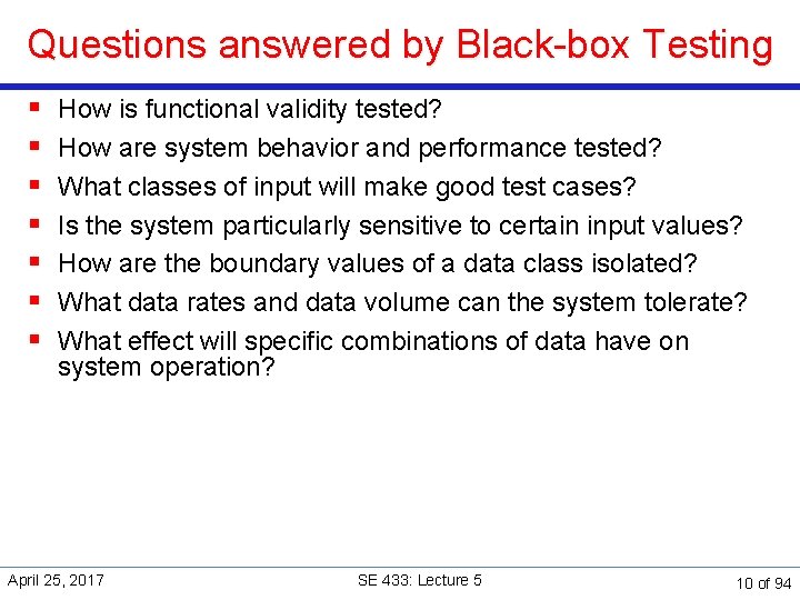 Questions answered by Black-box Testing § § § § How is functional validity tested?