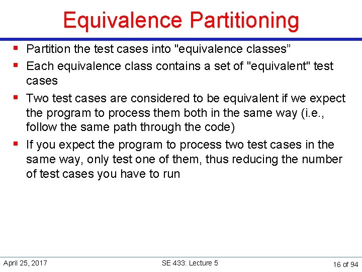 Equivalence Partitioning § Partition the test cases into "equivalence classes” § Each equivalence class
