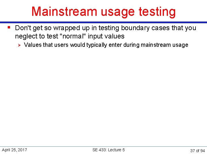 Mainstream usage testing § Don't get so wrapped up in testing boundary cases that