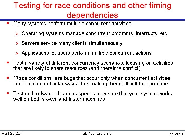 Testing for race conditions and other timing dependencies § Many systems perform multiple concurrent