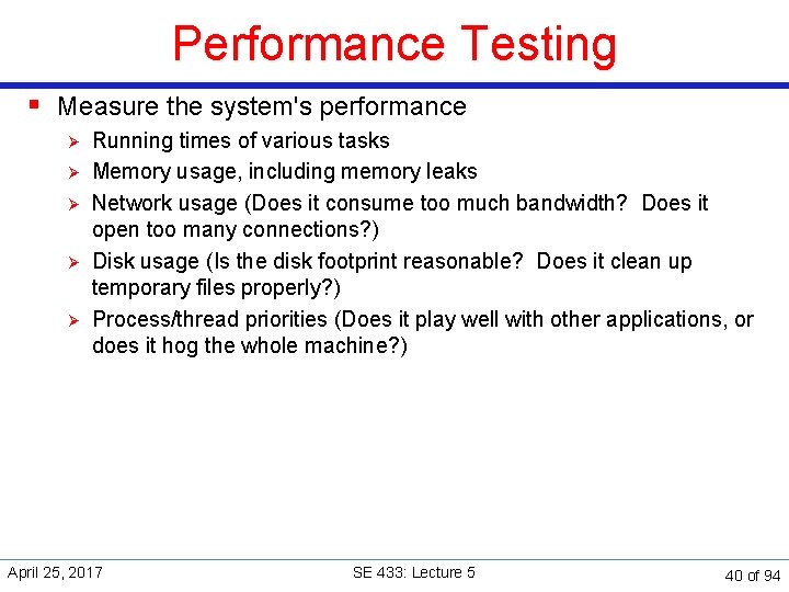 Performance Testing § Measure the system's performance Ø Ø Ø Running times of various