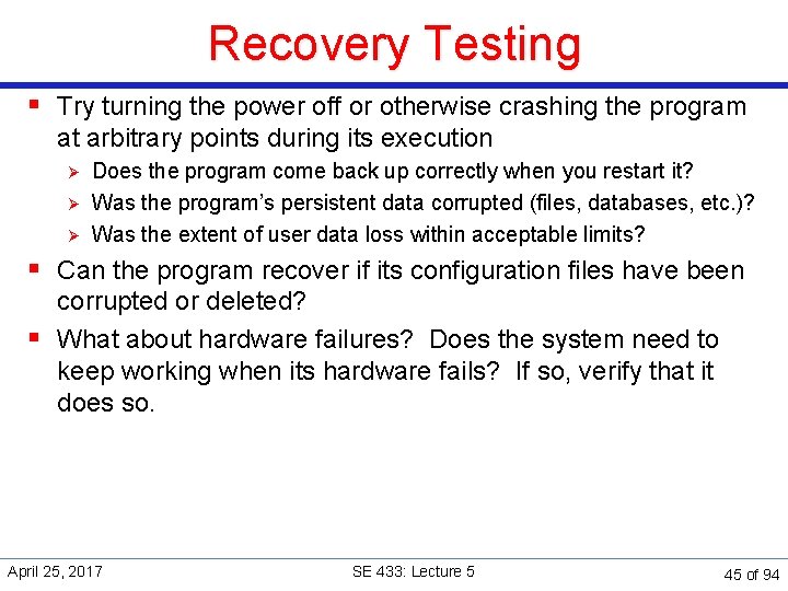 Recovery Testing § Try turning the power off or otherwise crashing the program at