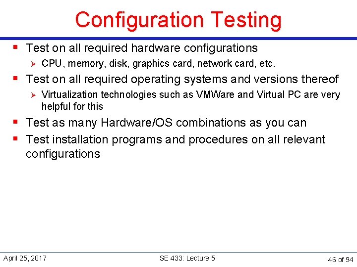 Configuration Testing § Test on all required hardware configurations Ø CPU, memory, disk, graphics