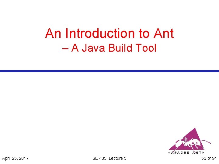 An Introduction to Ant – A Java Build Tool April 25, 2017 SE 433: