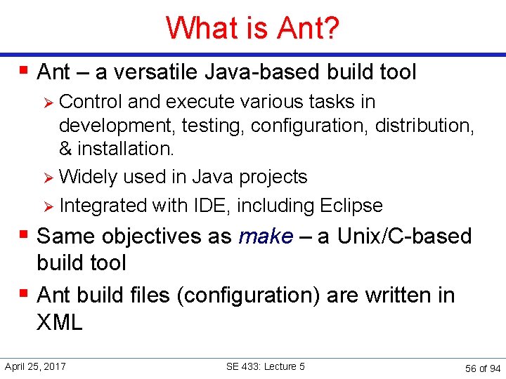 What is Ant? § Ant – a versatile Java-based build tool Ø Control and