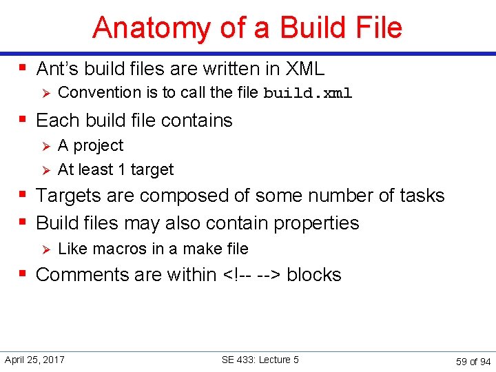 Anatomy of a Build File § Ant’s build files are written in XML Ø