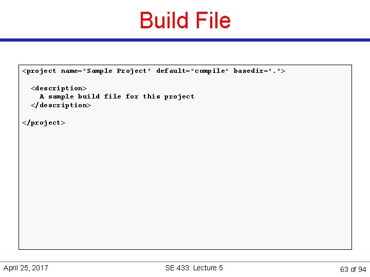 Build File <project name="Sample Project" default="compile" basedir=". "> <description> A sample build file for