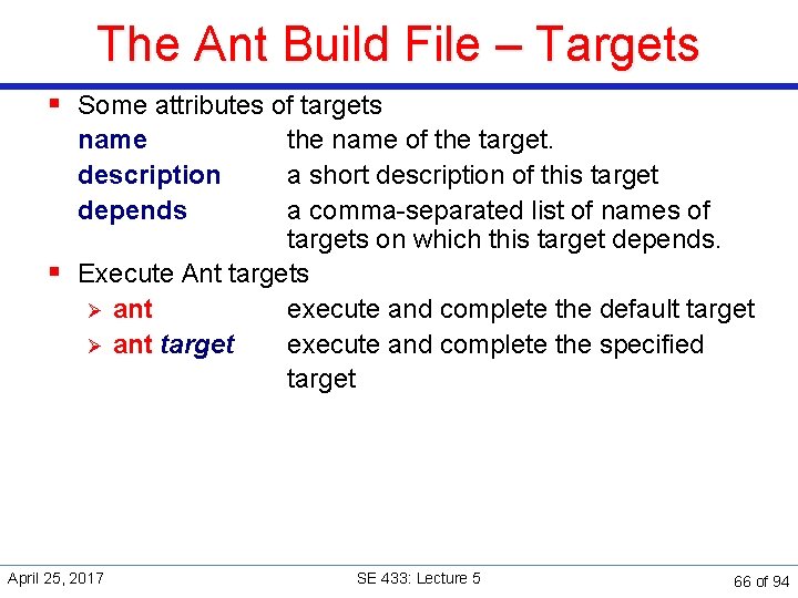 The Ant Build File – Targets § Some attributes of targets name the name