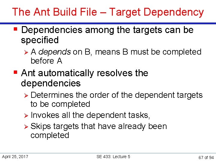 The Ant Build File – Target Dependency § Dependencies among the targets can be