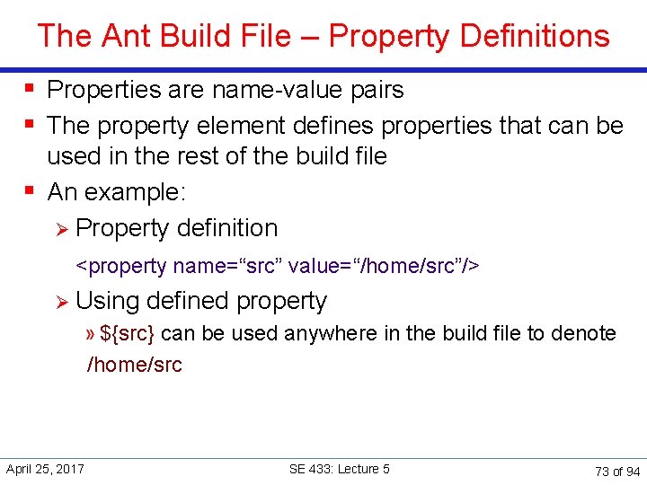 The Ant Build File – Property Definitions § Properties are name-value pairs § The