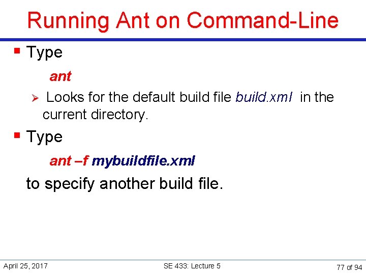 Running Ant on Command-Line § Type ant Ø Looks for the default build file