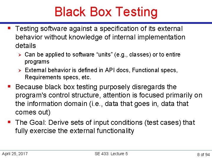 Black Box Testing § Testing software against a specification of its external behavior without