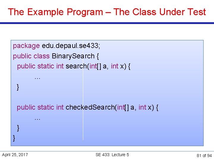 The Example Program – The Class Under Test package edu. depaul. se 433; public