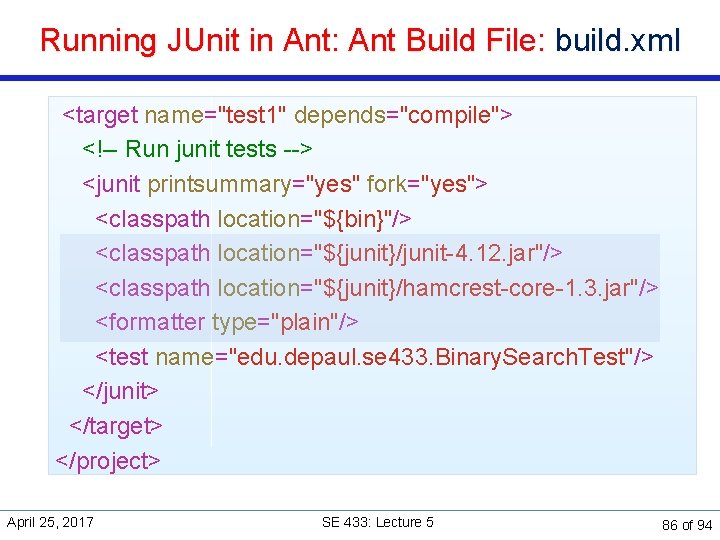 Running JUnit in Ant: Ant Build File: build. xml <target name="test 1" depends="compile"> <!--
