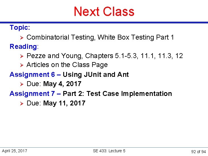 Next Class Topic: Ø Combinatorial Testing, White Box Testing Part 1 Reading: Ø Pezze